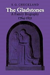 The Gladstones : A Family Biography 1764–1851 (Paperback)