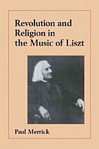 Revolution and Religion in the Music of Liszt (Paperback)