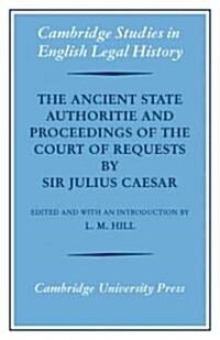 The Ancient State Authoritie and Proceedings of the Court of Requests by Sir Julius Caesar (Paperback)