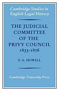 The Judicial Committee of the Privy Council 1833–1876 : Its Origins, Structure and Development (Paperback)