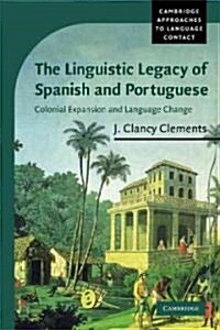 The Linguistic Legacy of Spanish and Portuguese : Colonial Expansion and Language Change (Paperback)