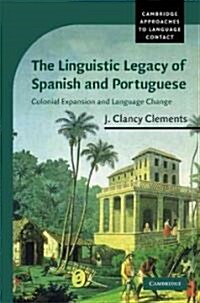 The Linguistic Legacy of Spanish and Portuguese : Colonial Expansion and Language Change (Hardcover)