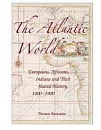 The Atlantic World : Europeans, Africans, Indians and their Shared History, 1400–1900 (Hardcover)
