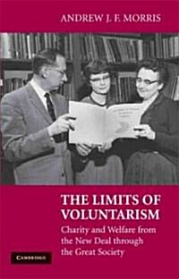 The Limits of Voluntarism : Charity and Welfare from the New Deal Through the Great Society (Hardcover)
