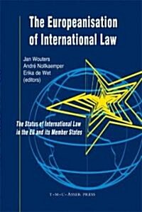 The Europeanisation of International Law: The Status of International Law in the EU and Its Member States (Hardcover)