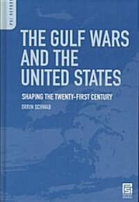 The Gulf Wars and the United States: Shaping the Twenty-First Century (Hardcover)