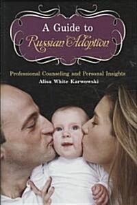 A Guide to Russian Adoption: Professional Counseling and Personal Insights (Hardcover)