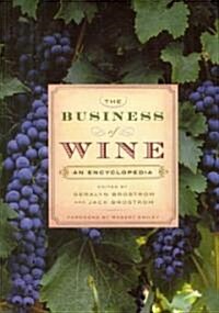 The Business of Wine: An Encyclopedia (Hardcover)