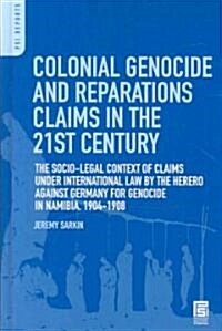 Colonial Genocide and Reparations Claims in the 21st Century: The Socio-Legal Context of Claims Under International Law by the Herero Against Germany (Paperback)
