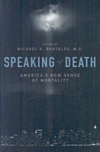 Speaking of Death: Americas New Sense of Mortality (Hardcover)