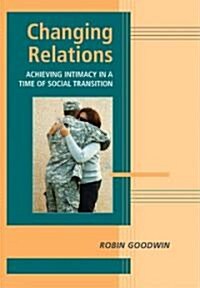 Changing Relations : Achieving Intimacy in a Time of Social Transition (Hardcover)