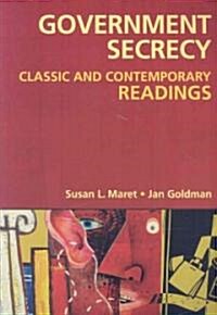 Government Secrecy: Classic and Contemporary Readings (Paperback)