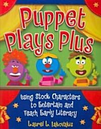 Puppet Plays Plus: Using Stock Characters to Entertain and Teach Early Literacy (Paperback)