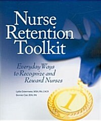 Nurse Retention Toolkit: Everyday Ways to Recognize and Reward Nurses [With CDROM] (Paperback)