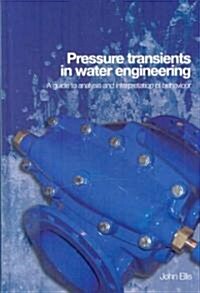 Pressure Transients in Water Engineering : A guide to analysis and interpretation of behaviour (Hardcover)