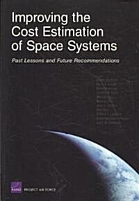 Improving the Cost Estimation of Space Systems: Past Lessons and Future Recommendations (2008) (Paperback)