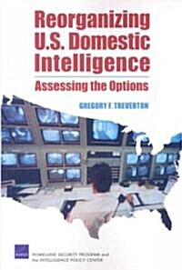 Reorganizing U.S. Domestic Intelligence (Paperback)