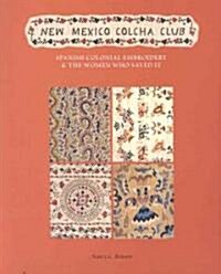 New Mexico Colcha Club: Spanish Colonial Embroidery & the Women Who Saved It (Paperback)