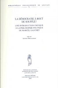 La Democratie a Bout de Souffle?: Une Introduction Critique a la Philosophie Politique de Marcel Gauchet (Paperback)