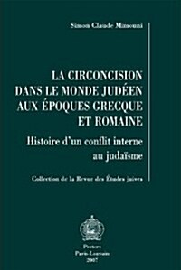 La Circoncision Dans le Monde Judeen Aux Epoques Grecque Et Romaine: Histoire DUn Conflit Interne Au Judaisme (Paperback)