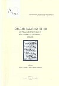 Chagar Bazar (Syrie) III: Les Trouvailles Epigraphiques Et Sigillographiques Du Chantier I (2000-2002) (Paperback)