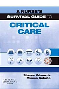 A Nurses Survival Guide to Critical Care (Paperback, 1st)