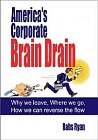 Americas Corporate Brain Drain (Hardcover)