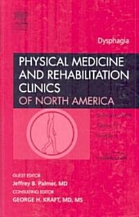 Dysphagia, An Issue of Physical Medicine and Rehabilitation Clinics (Hardcover)