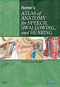 Netters Atlas of Anatomy for Speech, Swallowing, and Hearing (Paperback, 1st)