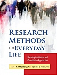 Research Methods for Everyday Life: Blending Qualitative and Quantitative Approaches (Paperback)