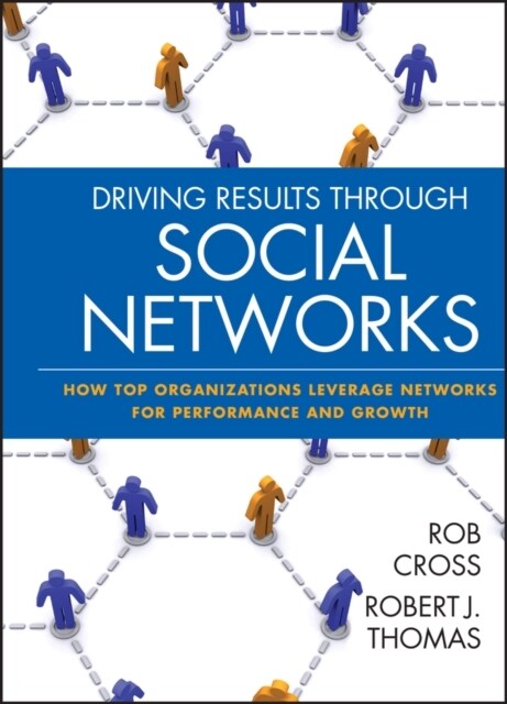 Driving Results Through Social Networks: How Top Organizations Leverage Networks for Performance and Growth (Hardcover)