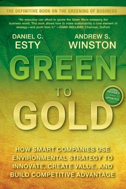 Green to Gold: How Smart Companies Use Environmental Strategy to Innovate, Create Value, and Build Competitive Advantage (Paperback, REV & Updated)