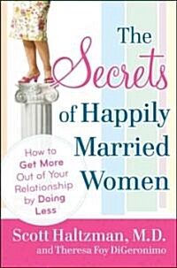 The Secrets of Happily Married Women: How to Get More Out of Your Relationship by Doing Less (Paperback)