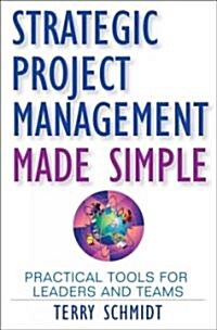 [중고] Strategic Project Management Made Simple: Practical Tools for Leaders and Teams (Hardcover)