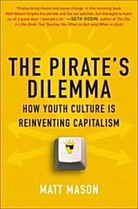 The Pirates Dilemma: How Youth Culture Is Reinventing Capitalism (Paperback)