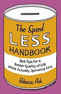 The Spend Less Handbook : 365 tips for a better quality of life while actually spending less (Paperback)