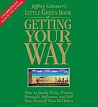 Little Green Book of Getting Your Way: How to Speak, Write, Present, Persuade, Influence, and Sell Your Point of View to Others (Audio CD)