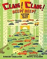 Clang! Clang! Beep! Beep!: Listen to the City (Hardcover)