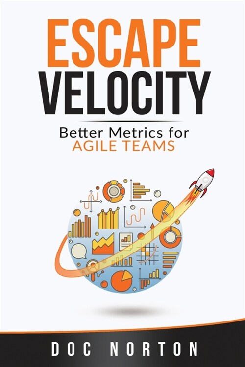 Escape Velocity: Better Metrics for Agile Teams (Paperback)