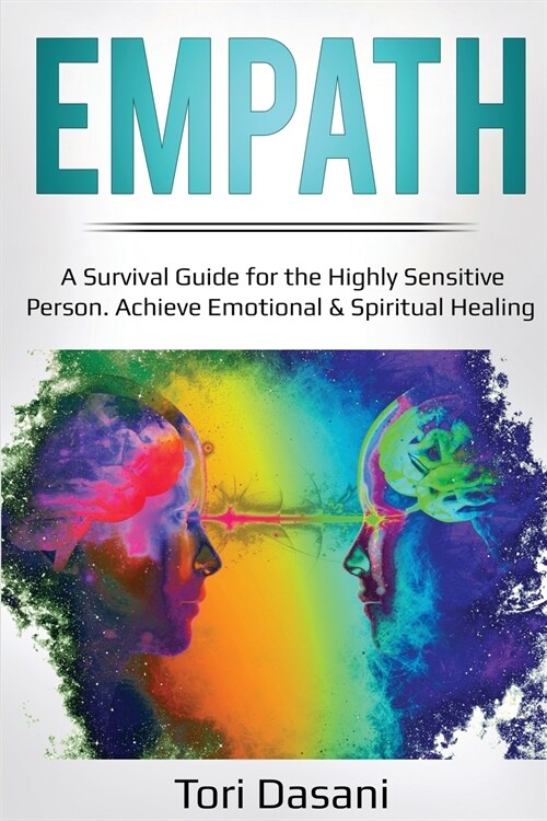 Empath: A Survival Guide for the Highly Sensitive Person - Achieve Emotional & Spiritual Healing (Paperback)