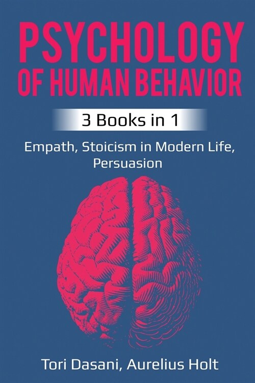 Psychology of Human Behavior: 3 Books in 1 - Empath, Stoicism in Modern Life, Persuasion (Paperback)