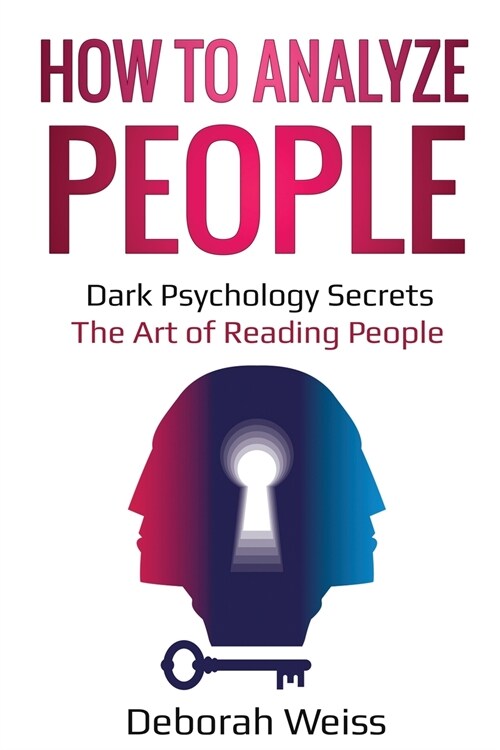 How to Analyze People: Dark Psychology Secrets - The Art of Reading People (Paperback)