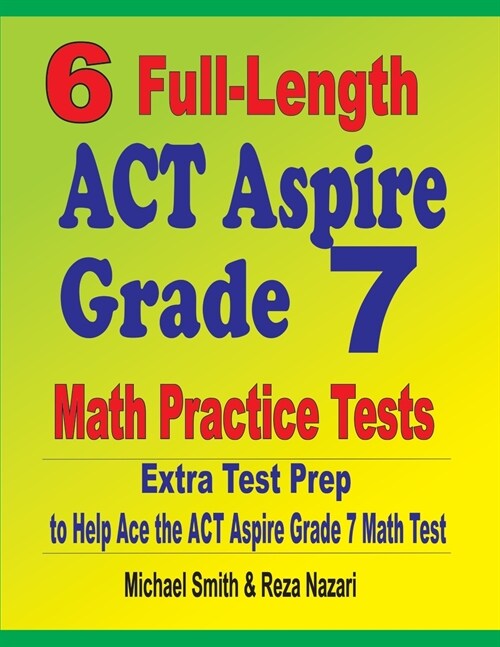 6 Full-Length ACT Aspire Grade 7 Math Practice Tests: Extra Test Prep to Help Ace the ACT Aspire Grade 7 Math Test (Paperback)