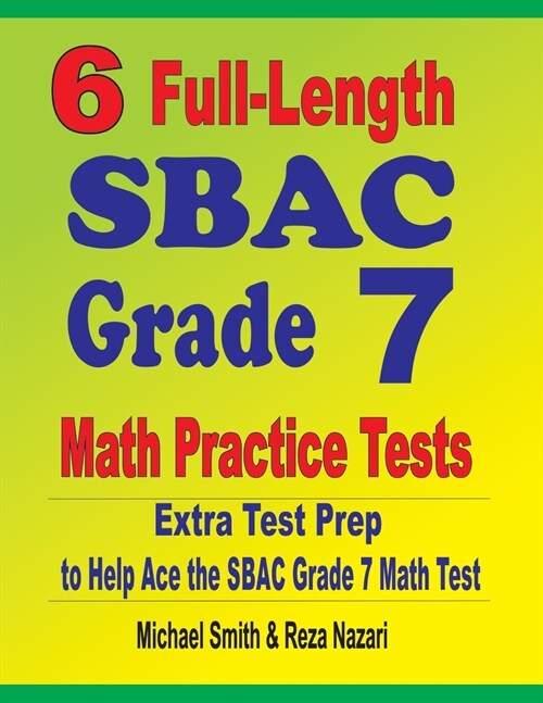 6 Full-Length SBAC Grade 7 Math Practice Tests: Extra Test Prep to Help Ace the SBAC Grade 7 Math Test (Paperback)