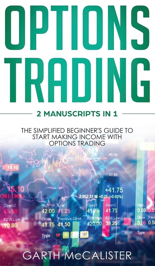 Options Trading: 2 Manuscripts in 1 -The Simplified Beginners Guide to Start Making Income with Option Trading (Hardcover)