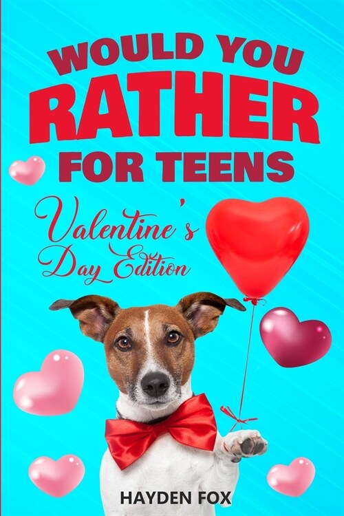 Would You Rather For Teens - Valentines Day Edition: An Interactive Valentine Activity Game Book For Teens and Tweens Filled With Clean Yet Hilarious (Paperback)