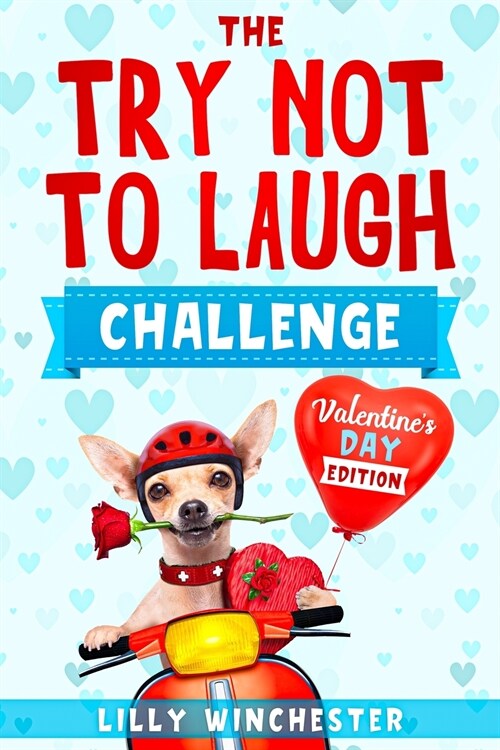 Try Not To Laugh Challenge - Valentines Day Edition: The Hilariously Fun and Cute Interactive Joke Book Game For The Whole Family to Enjoy on Valenti (Paperback)