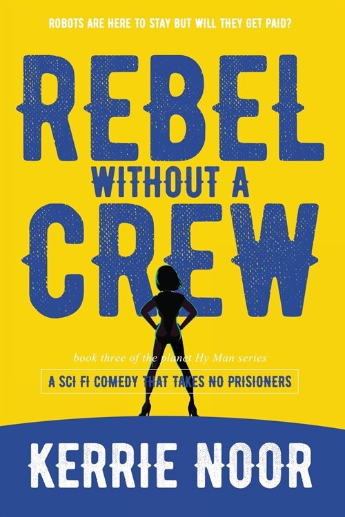 Rebel Without A Crew: A Sci Fi Comedy Where Women Run Riot (Paperback)