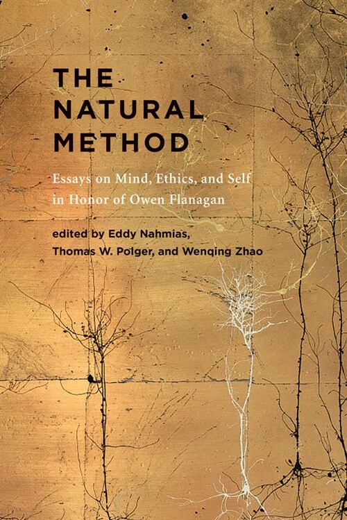 The Natural Method: Essays on Mind, Ethics, and Self in Honor of Owen Flanagan (Hardcover)