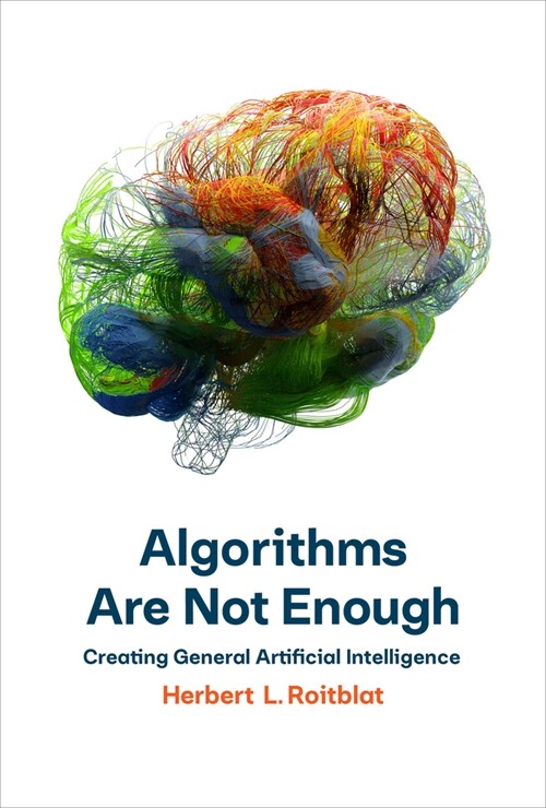 Algorithms Are Not Enough: Creating General Artificial Intelligence (Hardcover)